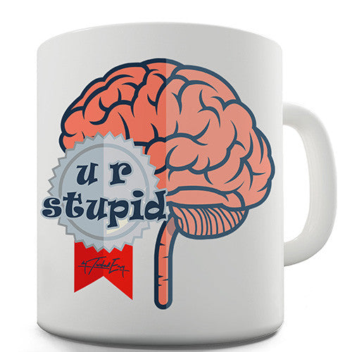 U R Stupid Brain Novelty Mug