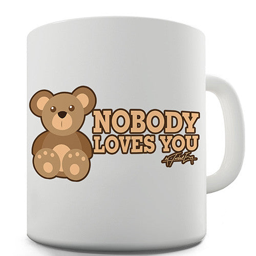 Nobody Loves You Bear Novelty Mug