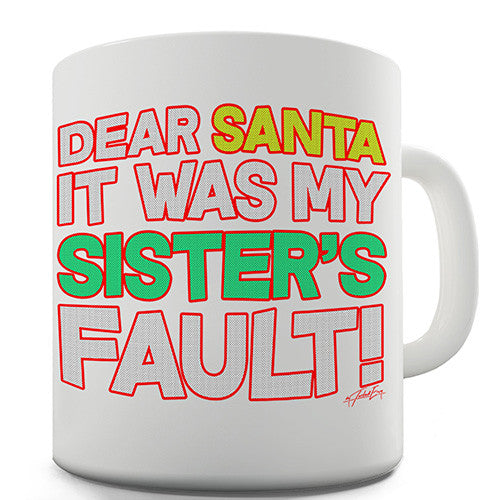 Santa It Was My Sister's Fault! Novelty Mug