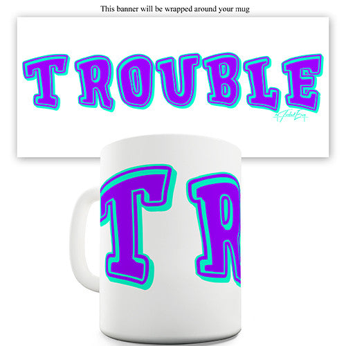 Trouble Novelty Mug