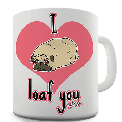 I Pug Loaf You Novelty Mug