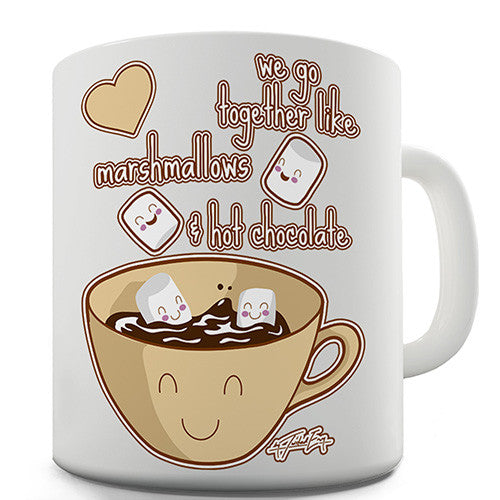 We Go Together Like Marshmallows & Hot Chocolate Novelty Mug