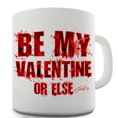 Be My Valentine Or Else Novelty Mug