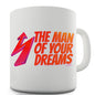 The Man Of Your Dreams Novelty Mug