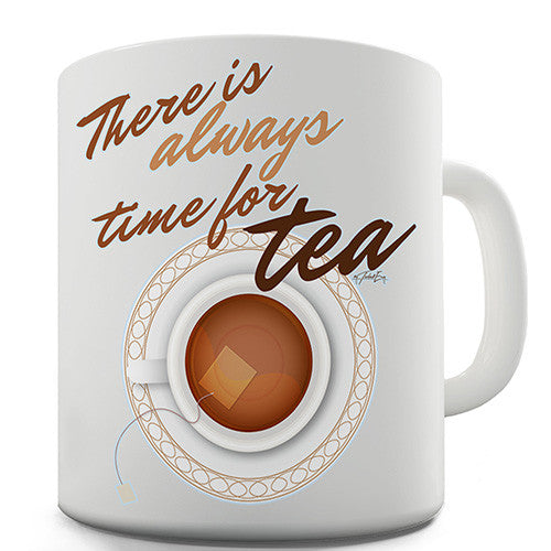 There Is Always Time For Tea Novelty Mug