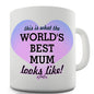 This Is What The World's Best Mum Looks Like Novelty Mug