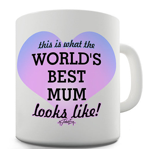This Is What The World's Best Mum Looks Like Novelty Mug