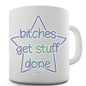 Bitches Get Stuff Done Novelty Mug