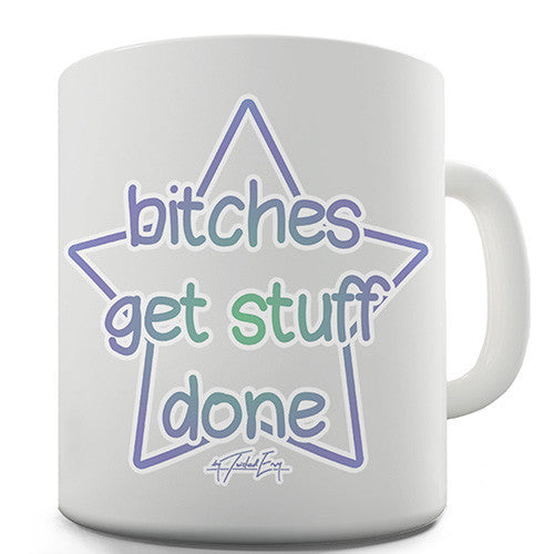 Bitches Get Stuff Done Novelty Mug