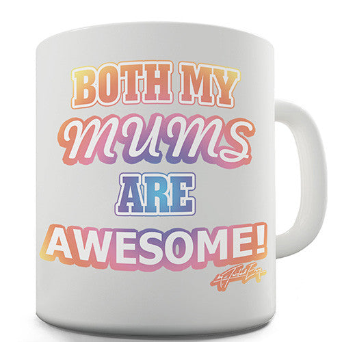 Both My Mums Are Awesome Novelty Mug