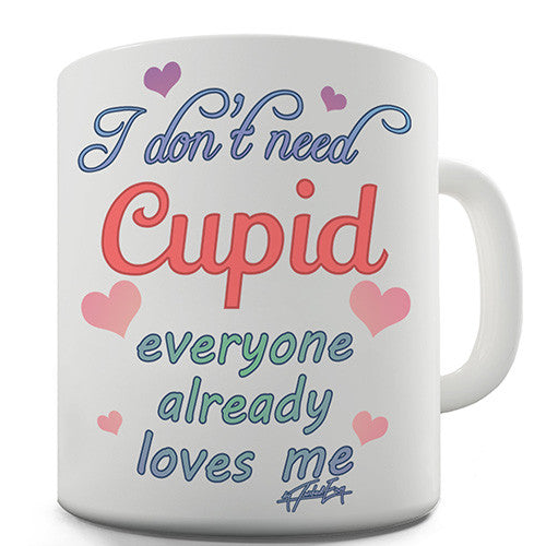 I Don't Need Cupid Novelty Mug