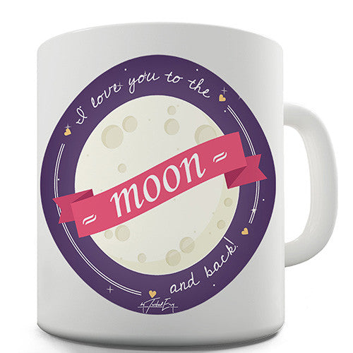 I Love You To The Moon & Back Novelty Mug