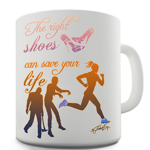 The Right Shoes Will Save Your Life Novelty Mug