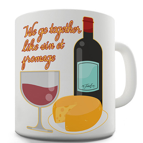 We Go Together Like Wine & Cheese Novelty Mug