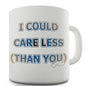 I Could Care Less (Than You) Novelty Mug