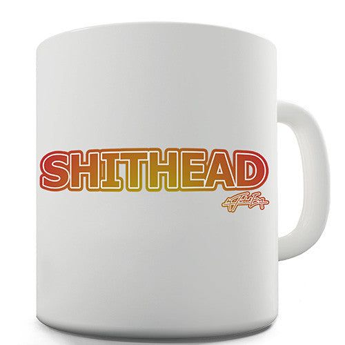 Shithead Insult Novelty Mug
