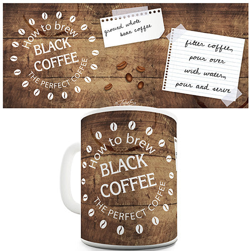 How To Brew Black Coffee Novelty Mug