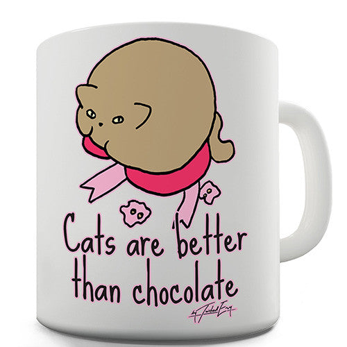 Cats Are Better Than Chocolate Novelty Mug