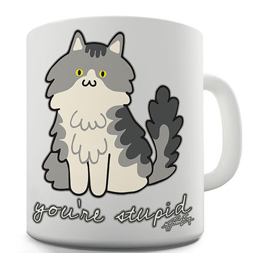 You're Stupid Insult Cat Novelty Mug