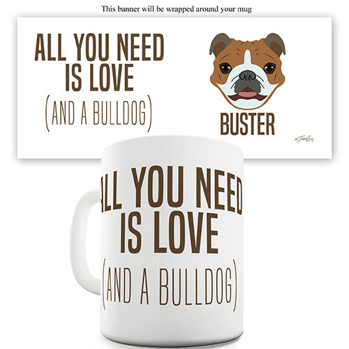 All You Need Is A Bulldog Personalised Mug