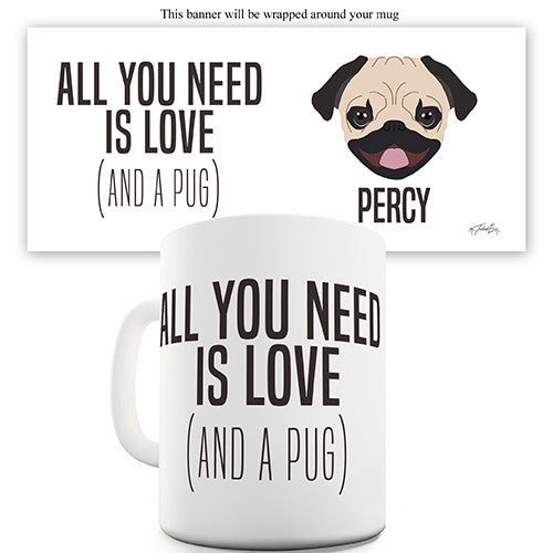 All You Need Is A Pug Personalised Mug