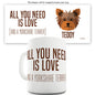 All You Need Is A Yorkshire Terrier Personalised Mug