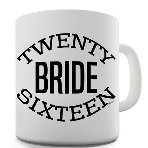 Twenty Sixteen Bride Novelty Mug