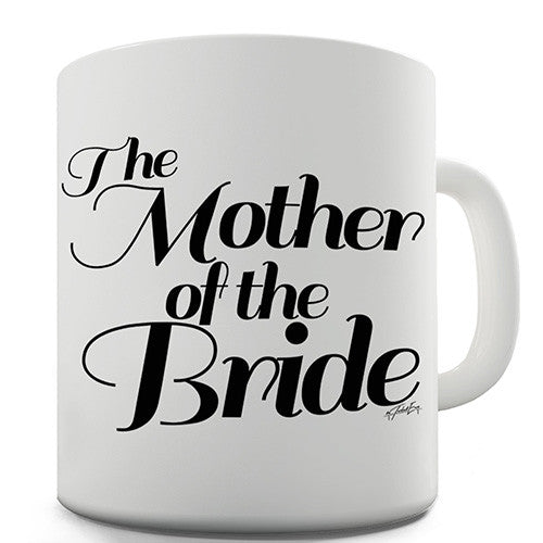 The Mother Of The Bride Decorative Novelty Mug