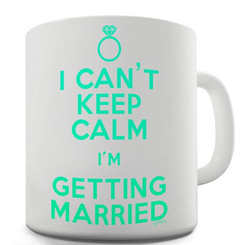 I Can't Keep Calm I'm Getting Married Novelty Mug