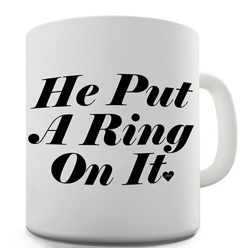He Put A Ring On It Novelty Mug