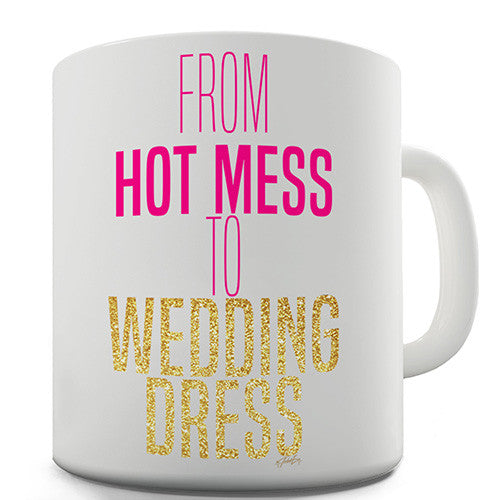 From Hot Mess To Wedding Dress Novelty Mug