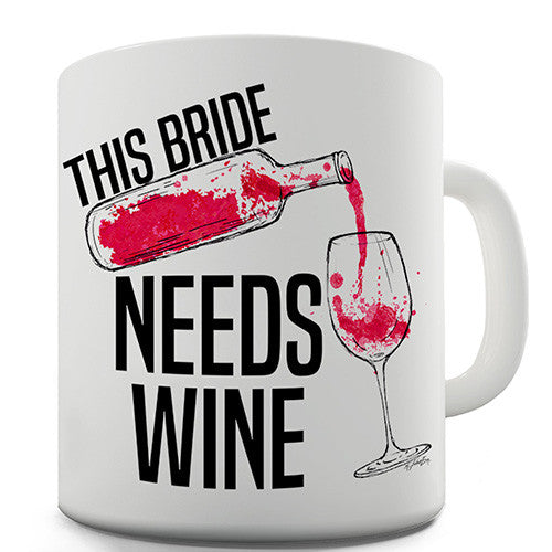 This Bride Needs Wine Novelty Mug