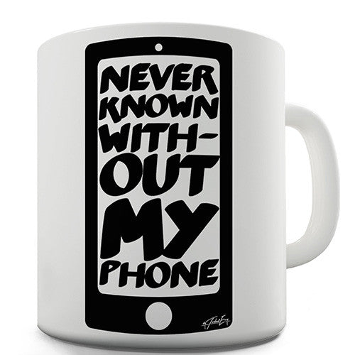 Never Known Without My Phone Novelty Mug