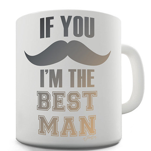 If You Moustache I'm The Best Man Novelty Mug