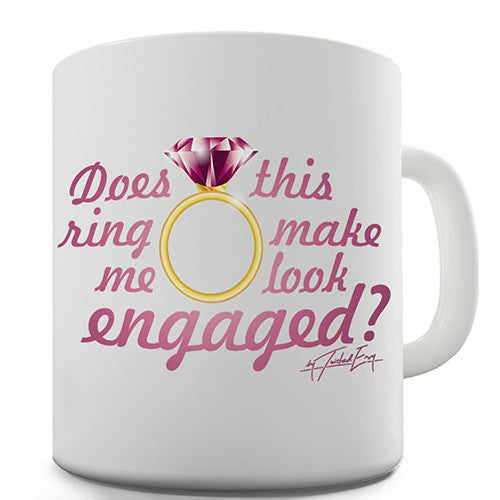 Does This Ring Make Me Look Engaged? Novelty Mug