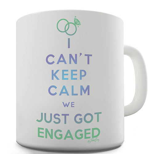 I Can't Keep Calm We Just Go Engaged Novelty Mug