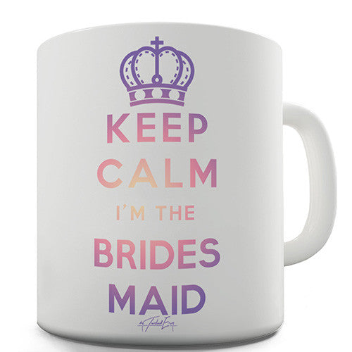 Keep Calm I'm The Bridesmaid Novelty Mug