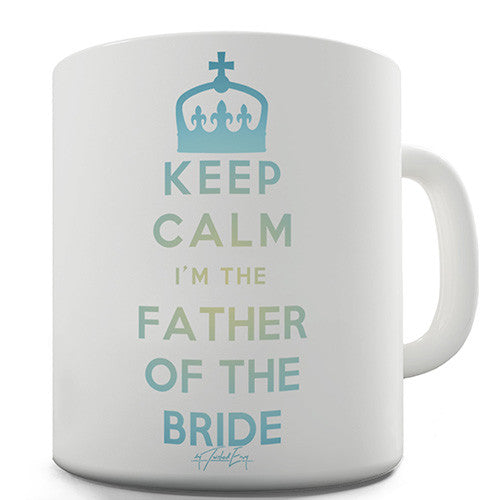 Keep Calm I'm The Father Of The Bride Novelty Mug