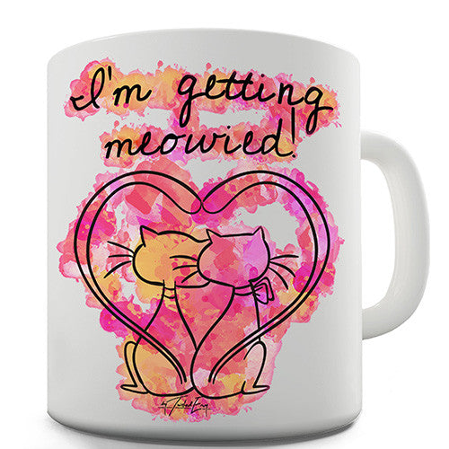 I'm Getting Meowied Novelty Mug