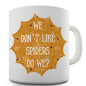 We Don't Like Spiders Do We Novelty Mug