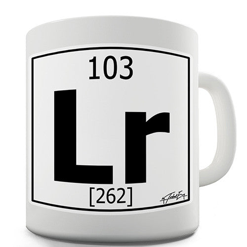 Periodic Table Of Elements Lr Lawrencium Novelty Mug