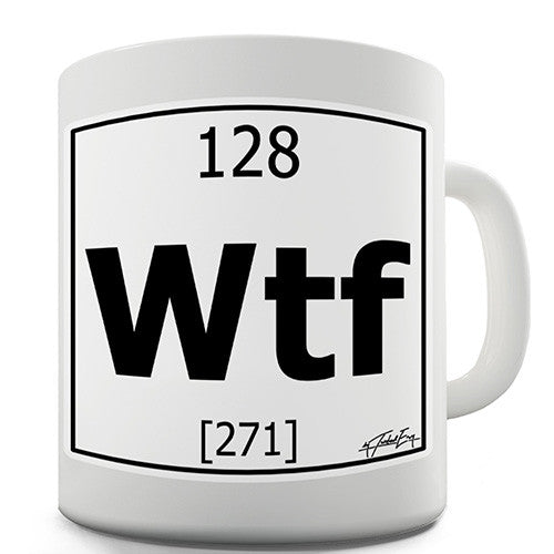 Periodic Table Of Elements Wtf What The Fuck Novelty Mug