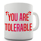 You Are Tolerable Hearts Novelty Mug