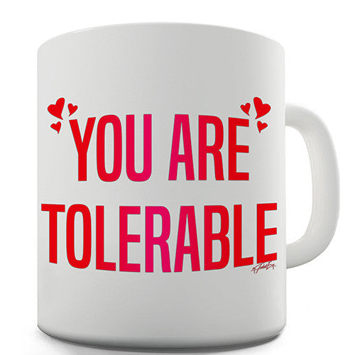 You Are Tolerable Hearts Novelty Mug