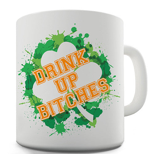 Drink Up Bitches! Novelty Mug