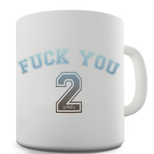 Fuck You 2 College Novelty Mug