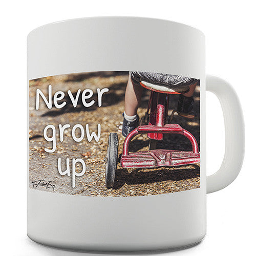 Never Grow Up! Novelty Mug