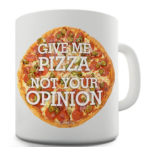 Give Me Pizza, Not Your Opinion Novelty Mug