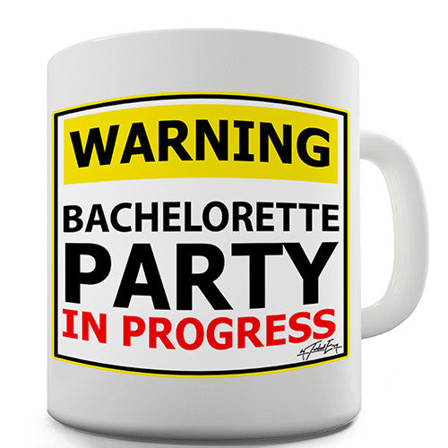 Warning! Bachelorette Party In Progress Novelty Mug