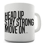 Head Up, Stay Strong, Move On Novelty Mug